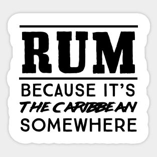 Rum cause Caribbean somewhere Sticker